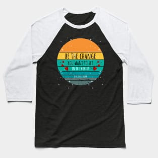 Be The Change You Want To See In The World - Live, Love, Laugh Baseball T-Shirt